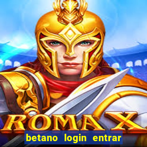 betano login entrar na minha conta